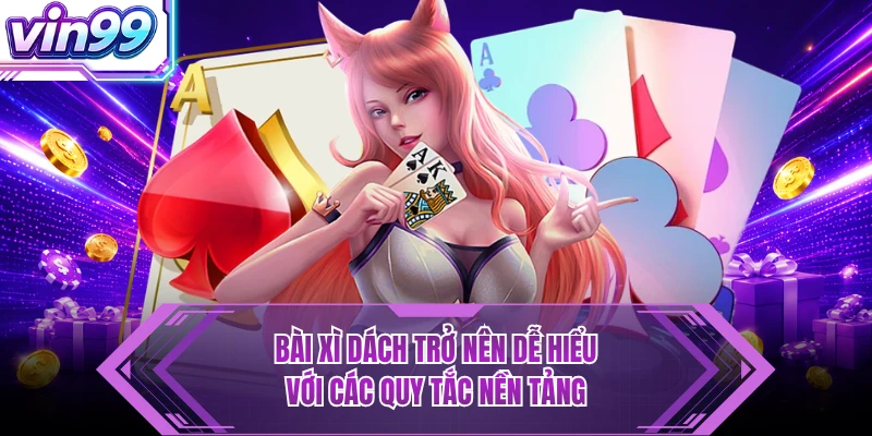 Bài Xì Dách VIN99 - Nắm Luật Chuẩn Và Tính Điểm Dễ Dàng Bài xì dách trở nên dễ hiểu với các quy tắc nền tảng