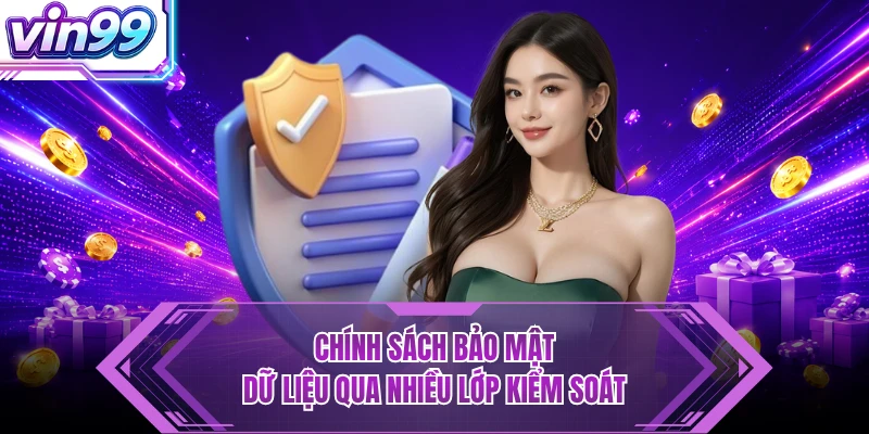 Chính Sách Bảo Mật VIN99 - Bảo Vệ Dữ Liệu An Toàn Tuyệt Đối Chính sách bảo mật dữ liệu qua nhiều lớp kiểm soát