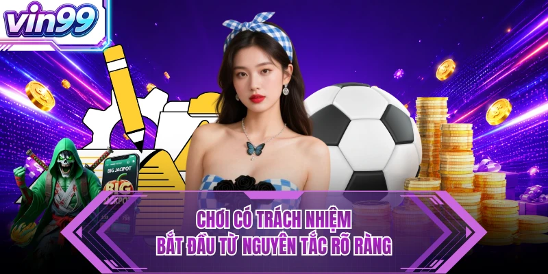 Chơi có trách nhiệm bắt đầu từ nguyên tắc rõ ràng