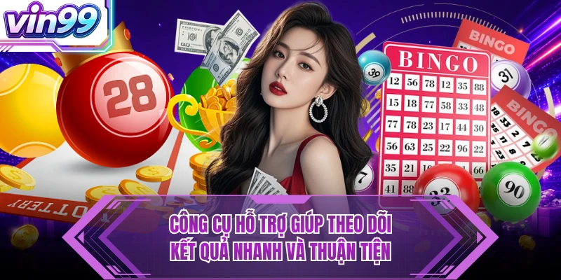 Xổ Số Công cụ hỗ trợ giúp theo dõi kết quả nhanh và thuận tiện