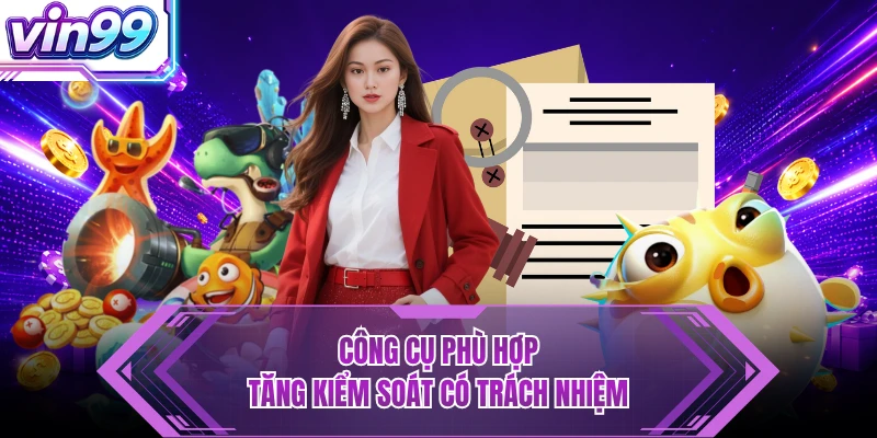 Công cụ phù hợp tăng kiểm soát có trách nhiệm