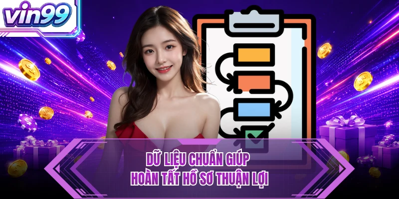 Đăng Ký VIN99 - Nhanh Gọn, Mở Tài Khoản Chỉ Vài Phút Dữ liệu chuẩn giúp hoàn tất hồ sơ thuận lợi