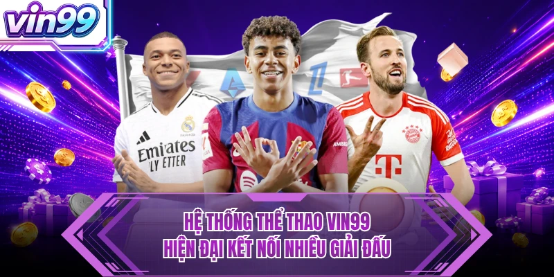 Thể Thao Hệ thống thể thao VIN99 hiện đại kết nối nhiều giải đấu