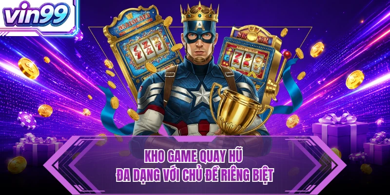 Nổ Hũ Kho game quay hũ đa dạng với chủ đề riêng biệt