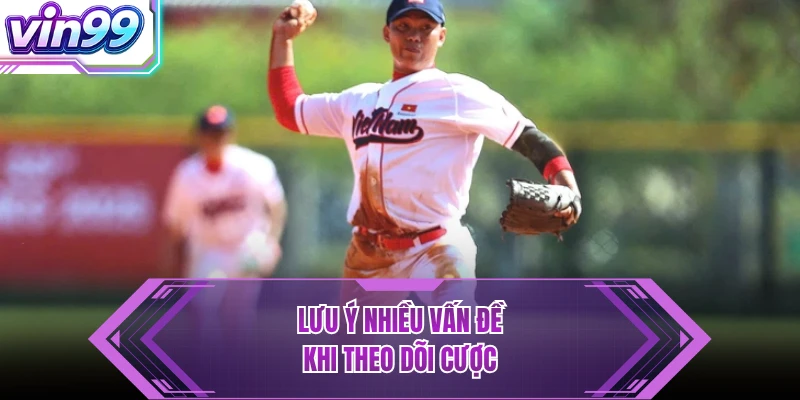 Lưu ý nhiều vấn đề khi theo dõi cược