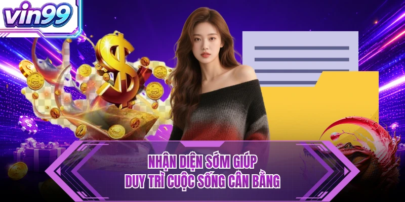 Nhận diện sớm giúp duy trì cuộc sống cân bằng