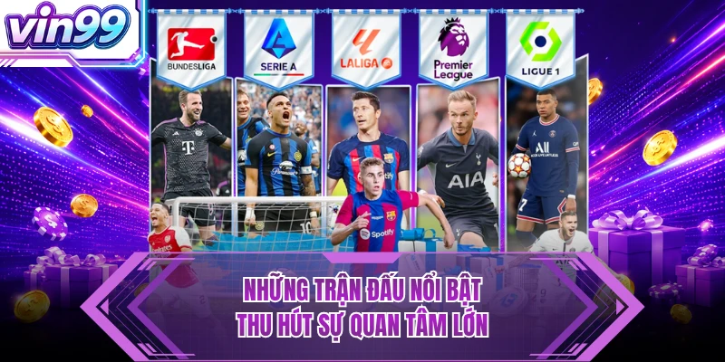 Thể Thao Những trận đấu nổi bật thu hút sự quan tâm lớn