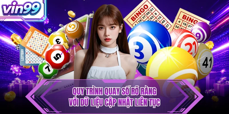 Xổ Số Quy trình quay số rõ ràng với dữ liệu cập nhật liên tục