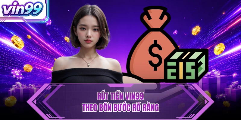 Rút tiền VIN99 theo bốn bước rõ ràng