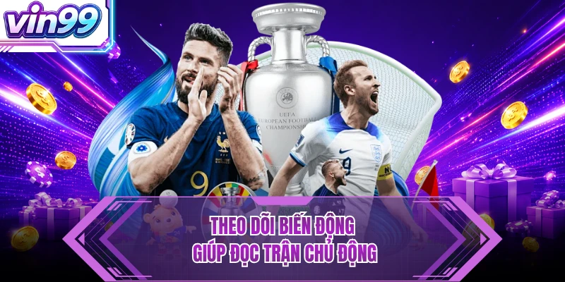 Kèo Châu Âu - Dễ Đọc, Bắt Nhịp Trận Đấu VIN99 Cực Nhanh Theo dõi biến động giúp đọc trận chủ động
