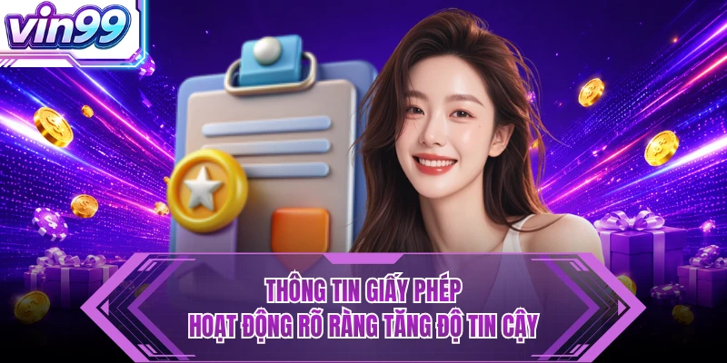 Giấy Phép Hoạt Động - Tạo Nền Móng Minh Bạch Cho VIN99 Thông tin giấy phép hoạt động rõ ràng tăng độ tin cậy
