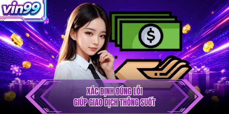 Xác định đúng lỗi giúp giao dịch thông suốt